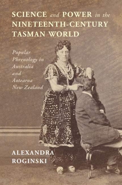 Science and Power in the Nineteenth-Century Tasman World; Popular Phrenology in Australia and Aotearoa New Zealand (Paperback / softback) 9781009010504