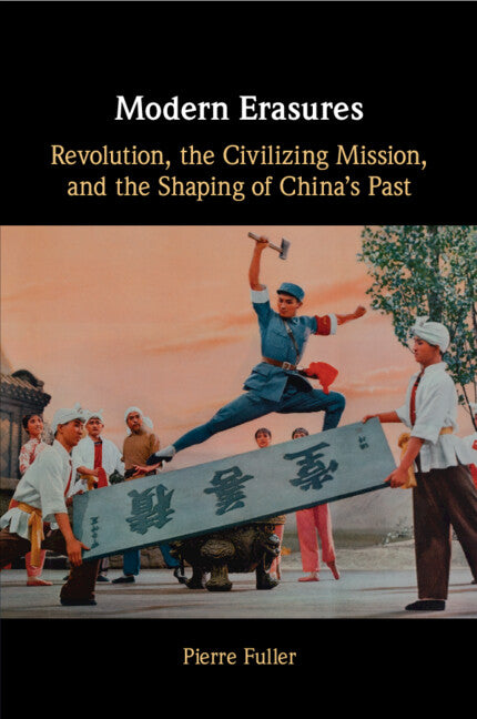 Modern Erasures; Revolution, the Civilizing Mission, and the Shaping of China's Past (Paperback / softback) 9781009012935