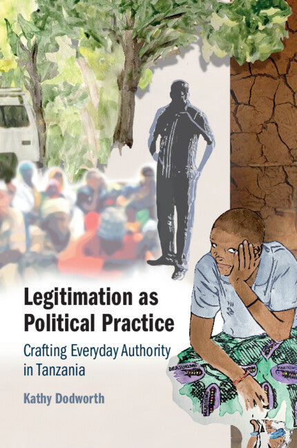 Legitimation as Political Practice; Crafting Everyday Authority in Tanzania (Paperback / softback) 9781009015721