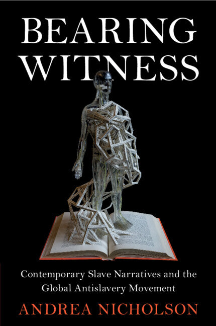Bearing Witness; Contemporary Slave Narratives and the Global Antislavery Movement (Paperback / softback) 9781009018470