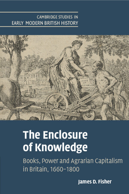 The Enclosure of Knowledge; Books, Power and Agrarian Capitalism in Britain, 1660–1800 (Paperback / softback) 9781009048736