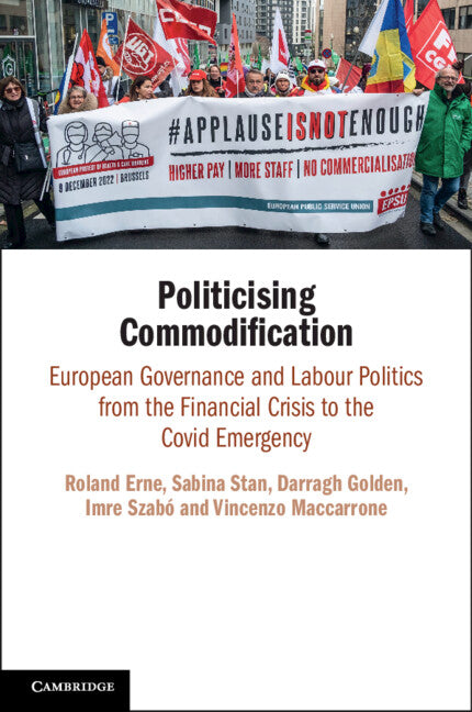 Politicising Commodification; European Governance and Labour Politics from the Financial Crisis to the Covid Emergency (Paperback / softback) 9781009054362