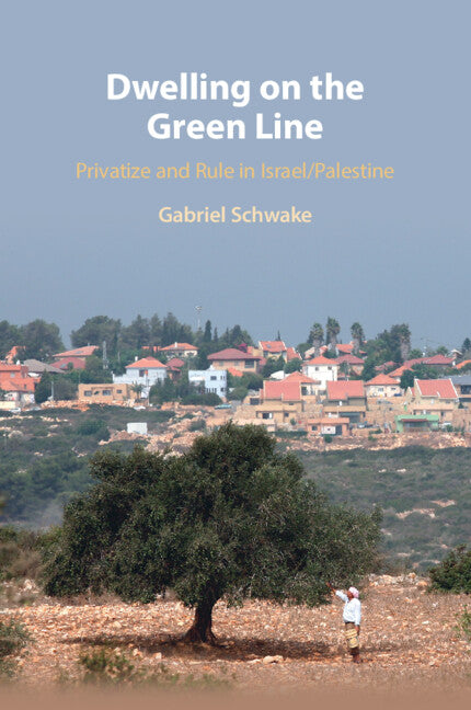 Dwelling on the Green Line; Privatize and Rule in Israel/Palestine (Paperback / softback) 9781009069397
