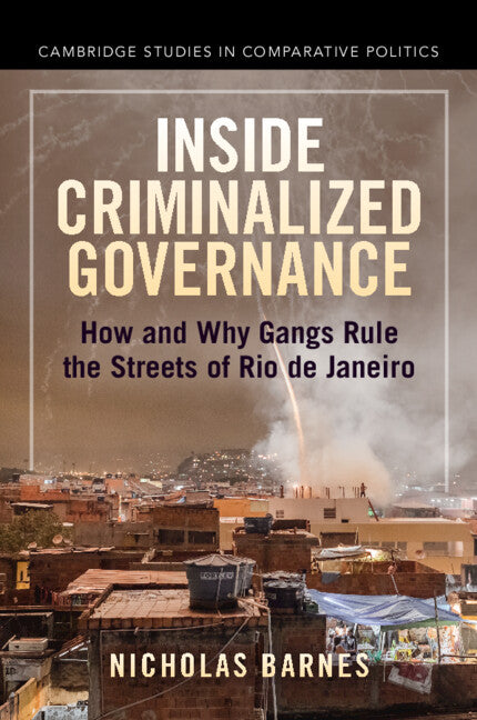 Inside Criminalized Governance; How and Why Gangs Rule the Streets of Rio de Janeiro (Paperback / softback) 9781009069946