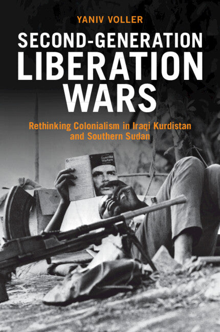 Second-Generation Liberation Wars; Rethinking Colonialism in Iraqi Kurdistan and Southern Sudan (Paperback / softback) 9781009073042