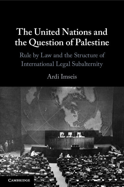 The United Nations and the Question of Palestine; Rule by Law and the Structure of International Legal Subalternity (Paperback / softback) 9781009074957