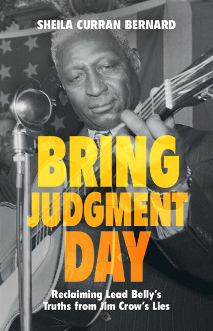 Bring Judgment Day; Reclaiming Lead Belly's Truths from Jim Crow's Lies (Hardback) 9781009098120