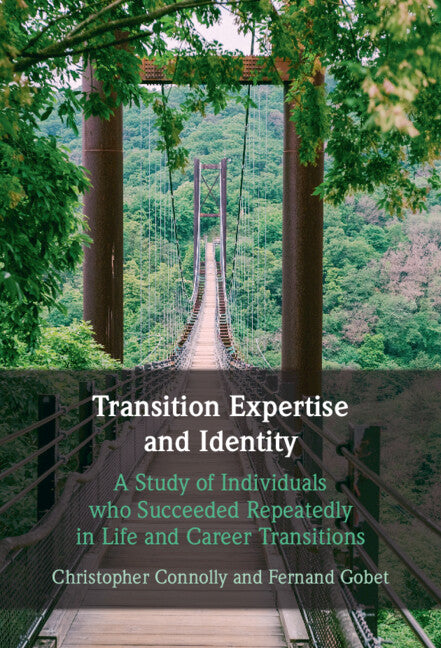 Transition Expertise and Identity; A Study of Individuals Who Succeeded Repeatedly in Life and Career Transitions (Hardback) 9781009100175