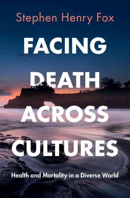 Facing Death Across Cultures; Health and Mortality in a Diverse World (Hardback) 9781009100182