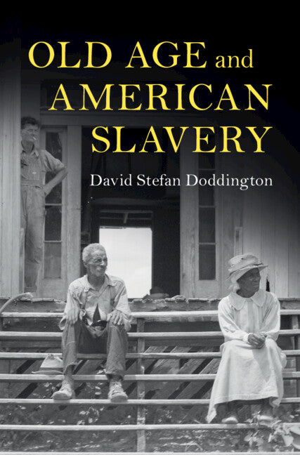 Old Age and American Slavery (Hardback) 9781009123082