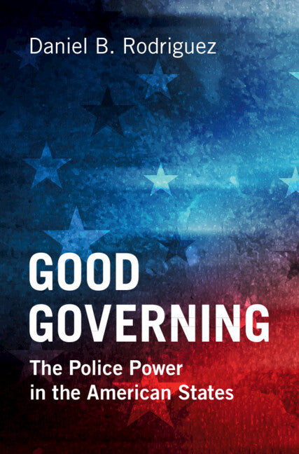Good Governing; The Police Power in the American States (Paperback / softback) 9781009124218