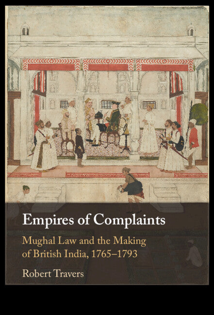 Empires of Complaints; Mughal Law and the Making of British India, 1765–1793 (Paperback / softback) 9781009125697
