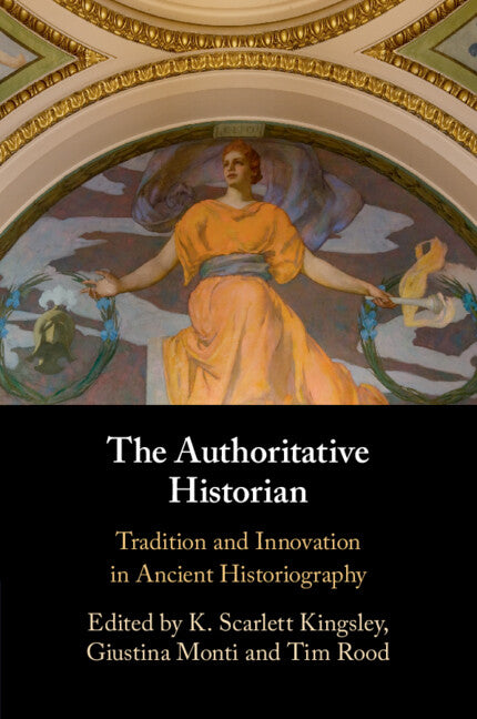 The Authoritative Historian; Tradition and Innovation in Ancient Historiography (Paperback / softback) 9781009159449
