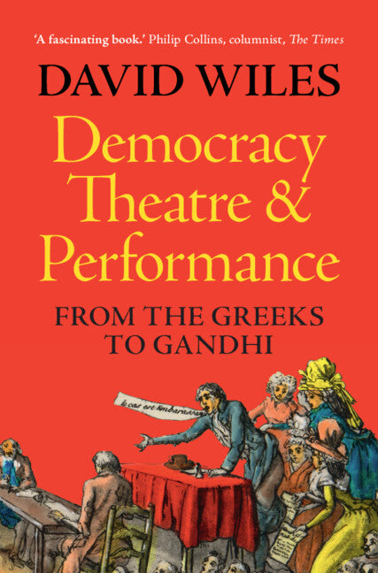 Democracy, Theatre and Performance; From the Greeks to Gandhi (Hardback) 9781009167994