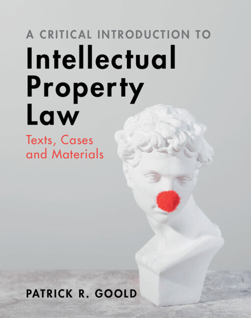 A Critical Introduction to Intellectual Property Law; Texts, Cases and Materials (Hardback) 9781009182287