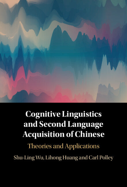 Cognitive Linguistics and Second Language Acquisition of Chinese; Theories and Applications (Hardback) 9781009186728