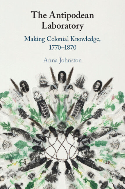The Antipodean Laboratory; Making Colonial Knowledge, 1770–1870 (Paperback / softback) 9781009186919