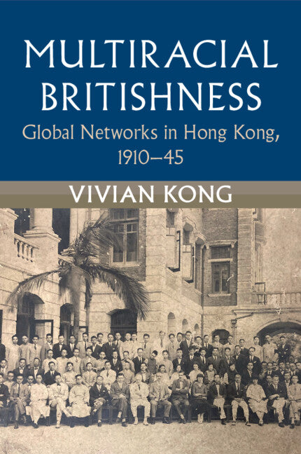 Multiracial Britishness; Global Networks in Hong Kong, 1910–45 (Paperback / softback) 9781009202985