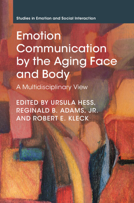 Emotion Communication by the Aging Face and Body; A Multidisciplinary View (Hardback) 9781009209632