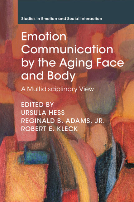 Emotion Communication by the Aging Face and Body; A Multidisciplinary View (Paperback / softback) 9781009209663
