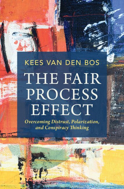 The Fair Process Effect; Overcoming Distrust, Polarization, and Conspiracy Thinking (Hardback) 9781009218986
