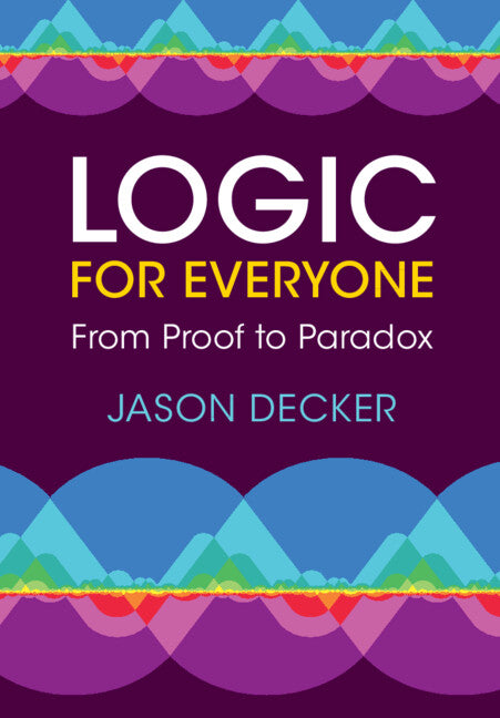 Logic for Everyone; From Proof to Paradox (Hardback) 9781009220538