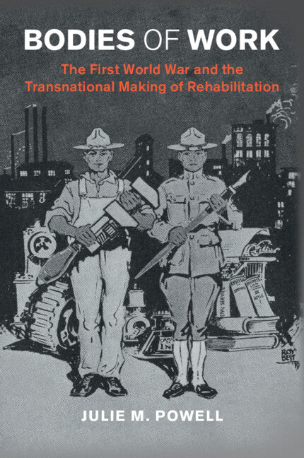 Bodies of Work; The First World War and the Transnational Making of Rehabilitation (Paperback / softback) 9781009230254