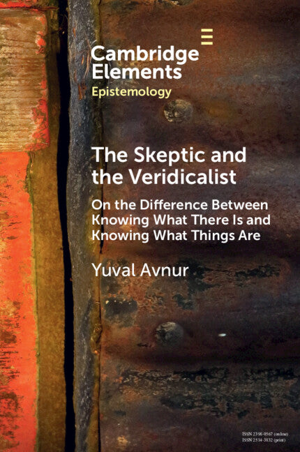 The Skeptic and the Veridicalist; On the Difference Between Knowing What There Is and Knowing What Things Are (Paperback / softback) 9781009243322
