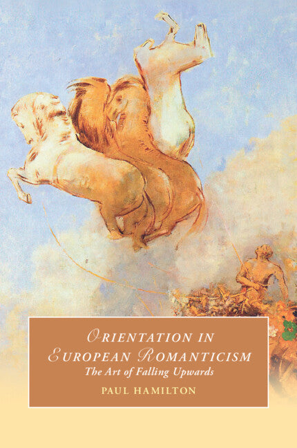 Orientation in European Romanticism; The Art of Falling Upwards (Paperback / softback) 9781009268257