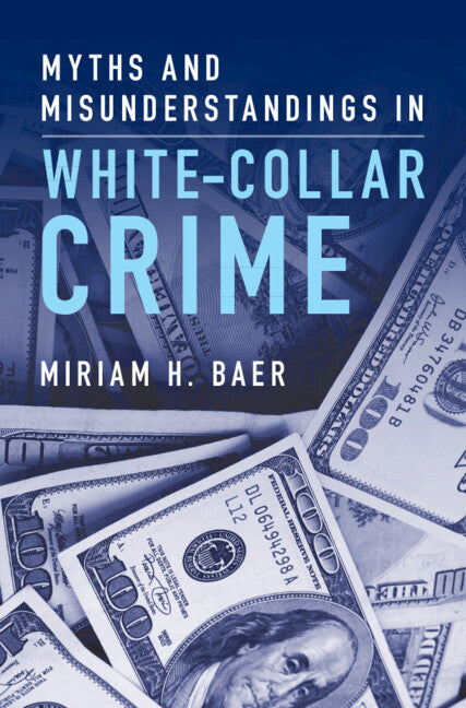 Myths and Misunderstandings in White-Collar Crime (Hardback) 9781009279802