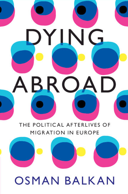 Dying Abroad; The Political Afterlives of Migration in Europe (Paperback / softback) 9781009288606