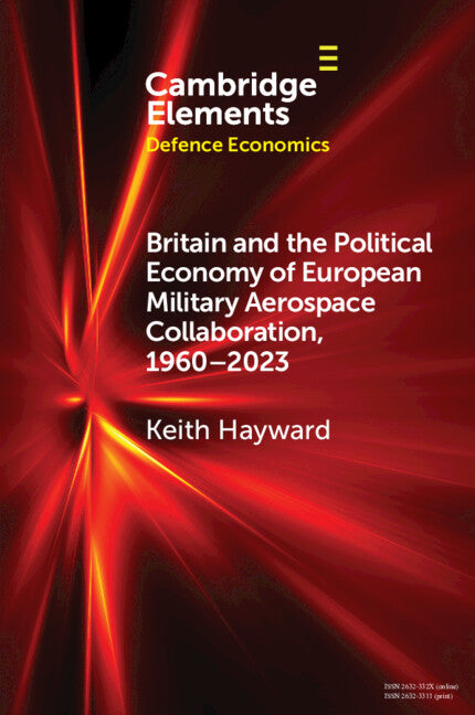 Britain and the Political Economy of European Military Aerospace Collaboration, 1960–2023 (Paperback / softback) 9781009291859