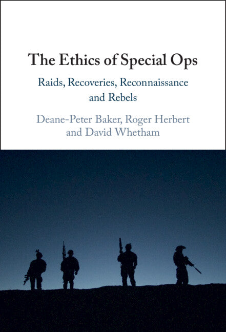 The Ethics of Special Ops; Raids, Recoveries, Reconnaissance, and Rebels (Hardback) 9781009292054