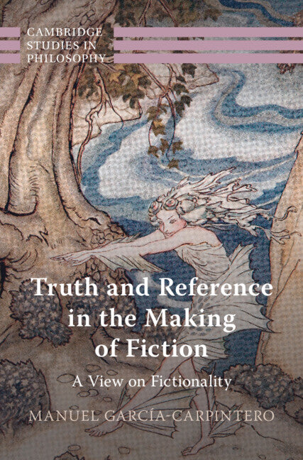 Truth and Reference in the Making of Fiction; A View on Fictionality (Hardback) 9781009298452
