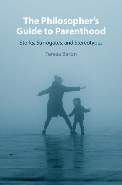 The Philosopher's Guide to Parenthood; Storks, Surrogates, and Stereotypes (Paperback / softback) 9781009299237