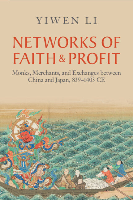Networks of Faith and Profit; Monks, Merchants, and Exchanges between China and Japan, 839–1403 CE (Paperback / softback) 9781009303088