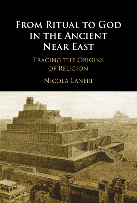 From Ritual to God in the Ancient Near East; Tracing the Origins of Religion (Hardback) 9781009306645