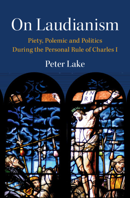 On Laudianism; Piety, Polemic and Politics During the Personal Rule of Charles I (Hardback) 9781009306812