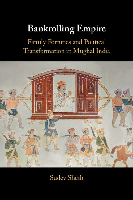 Bankrolling Empire; Family Fortunes and Political Transformation in Mughal India (Paperback / softback) 9781009330220