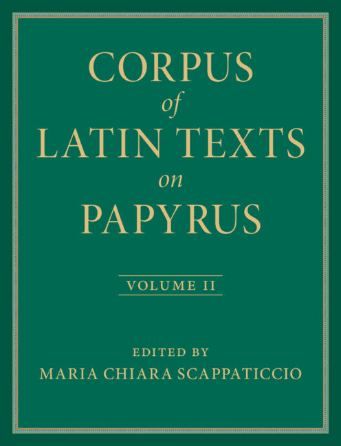 Corpus of Latin Texts on Papyrus: Volume 2, Part II (Hardback) 9781009332217