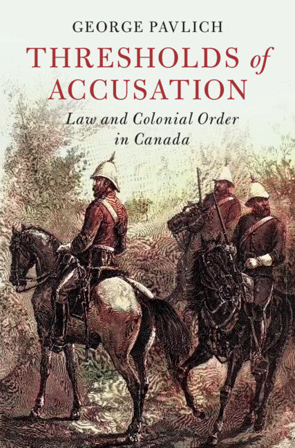 Thresholds of Accusation; Law and Colonial Order in Canada (Hardback) 9781009334044