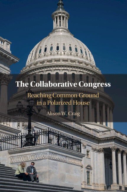 The Collaborative Congress; Reaching Common Ground in a Polarized House (Paperback / softback) 9781009338295