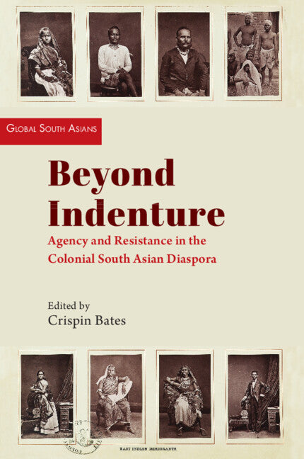 Beyond Indenture; Agency and Resistance in the Colonial South Asian Diaspora (Hardback) 9781009339797