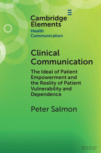 Clinical Communication; The Ideal of Patient Empowerment and the Reality of Patient Vulnerability and Dependence (Paperback / softback) 9781009343121