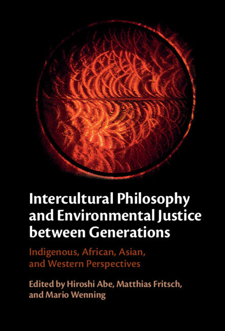 Intercultural Philosophy and Environmental Justice between Generations; Indigenous, African, Asian, and Western Perspectives (Hardback) 9781009343749