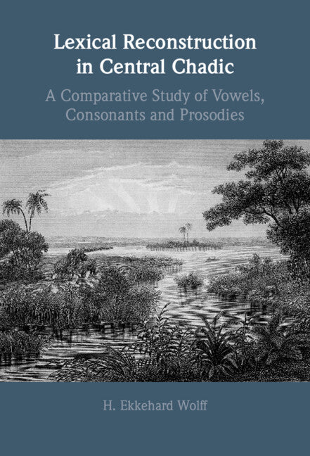 Lexical Reconstruction in Central Chadic; A Comparative Study of Vowels, Consonants and Prosodies (Hardback) 9781009346399