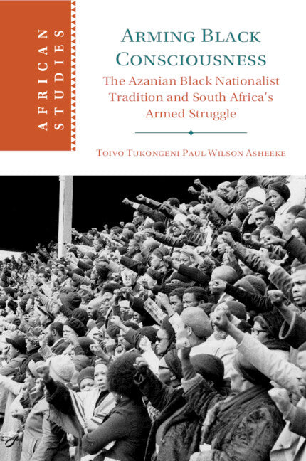 Arming Black Consciousness; The Azanian Black Nationalist Tradition and South Africa's Armed Struggle (Paperback / softback) 9781009346719