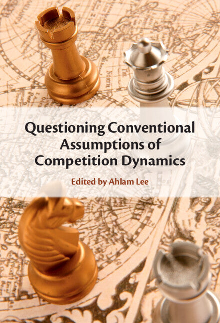 Questioning Conventional Assumptions of Competition Dynamics (Hardback) 9781009348096