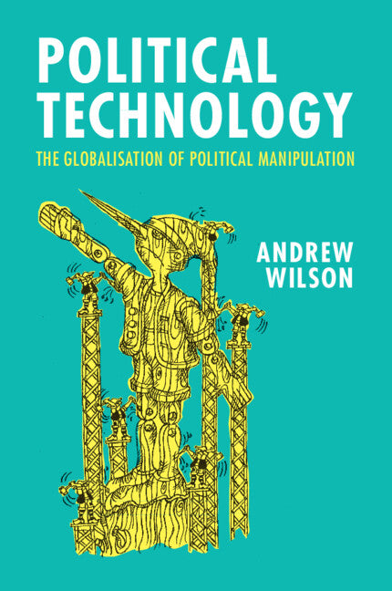 Political Technology; The Globalisation of Political Manipulation (Paperback / softback) 9781009355339