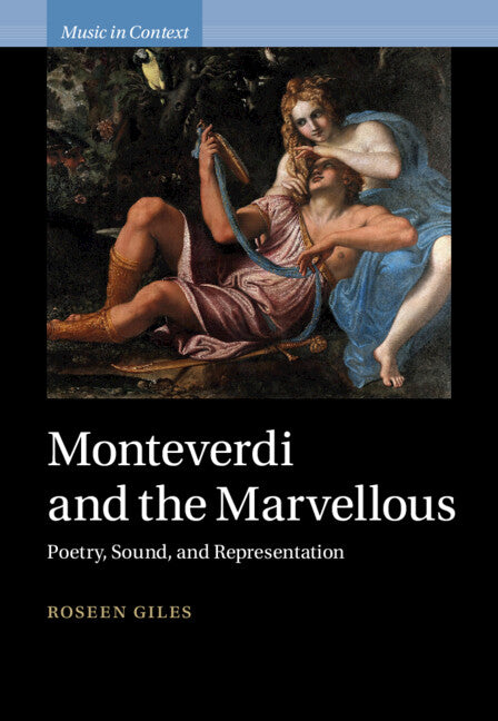 Monteverdi and the Marvellous; Poetry, Sound, and Representation (Hardback) 9781009355353